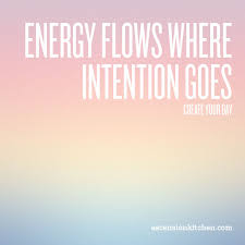 energy flows where intention goes